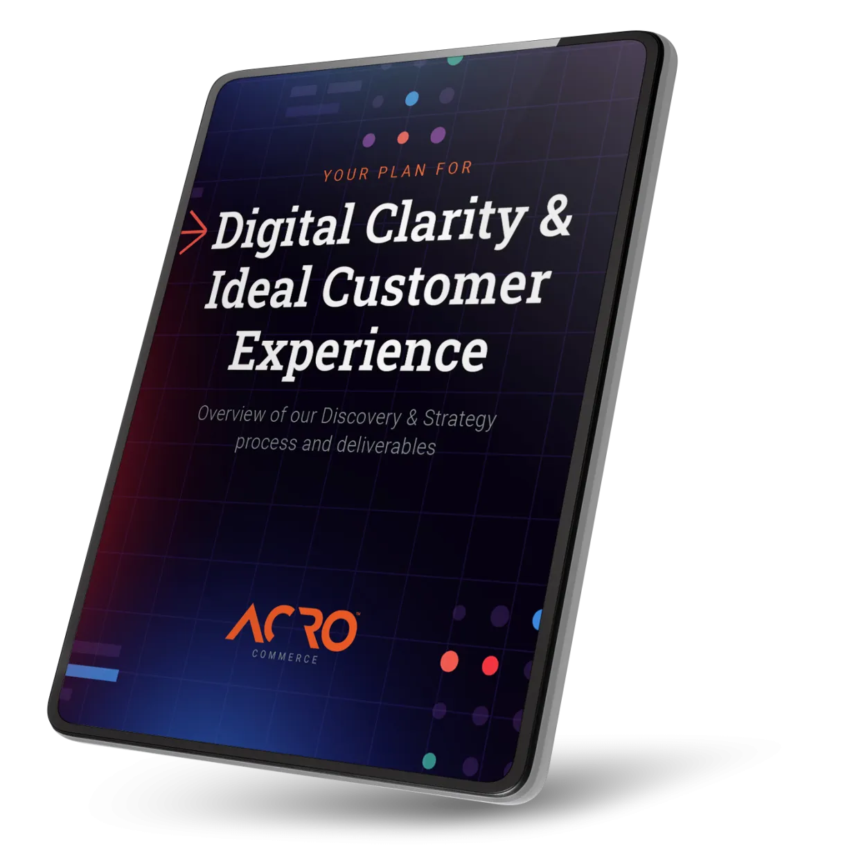 Discovery & Strategy Deliverables Overview | Tablet | Acro Commerce