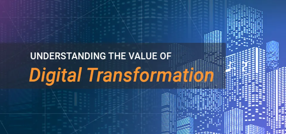 Understanding the Value of Digital Transformation