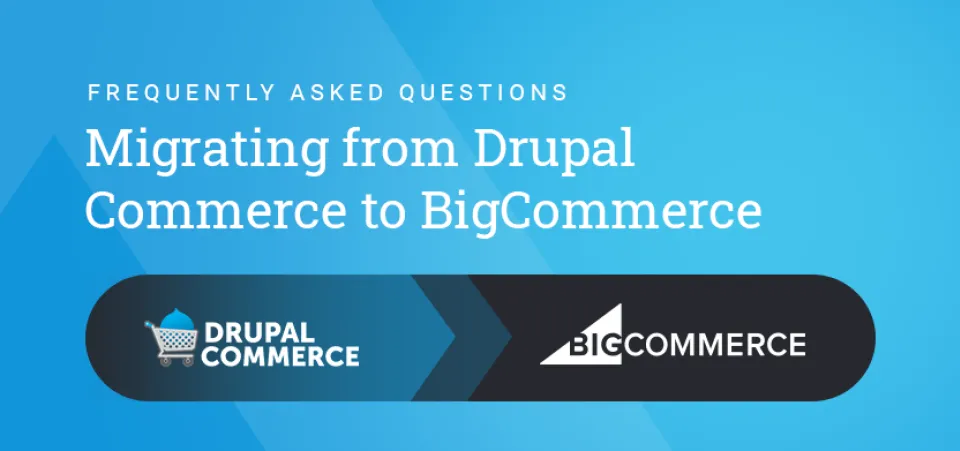 Drupal Commerce to BigCommerce migration frequently asked questions