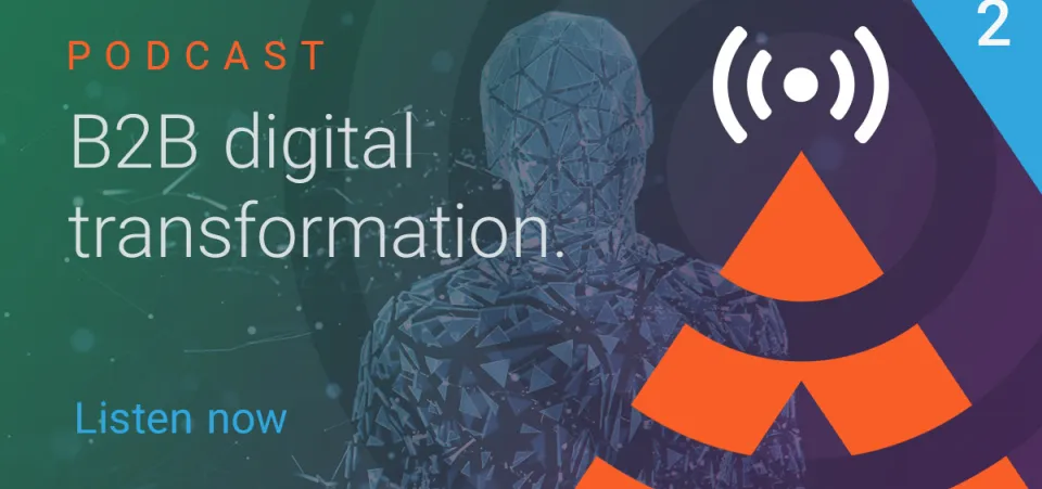 Podcast – B2B Digital Transformation - Part 2