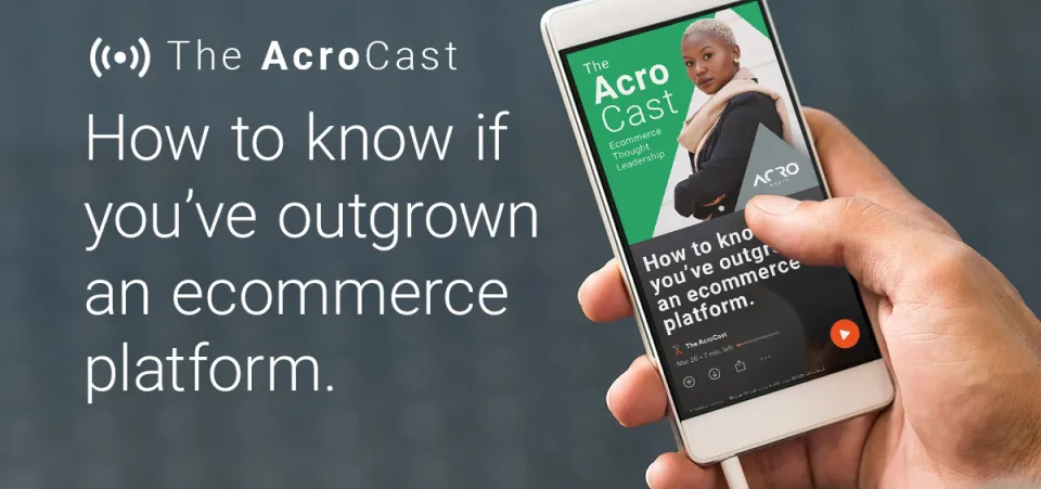 The AcroCast - S02 E07 - How to know if you’ve outgrown an ecommerce platform