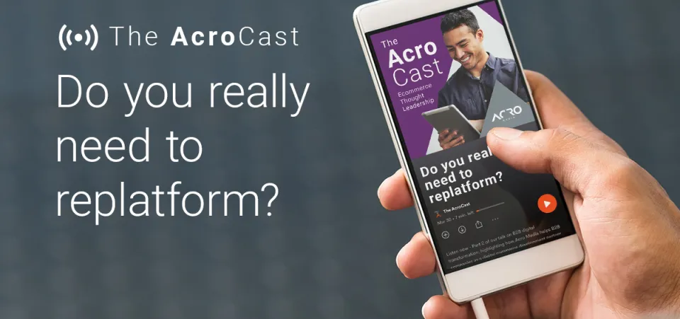 Podcast — Do you really need to replatform? AcroCast