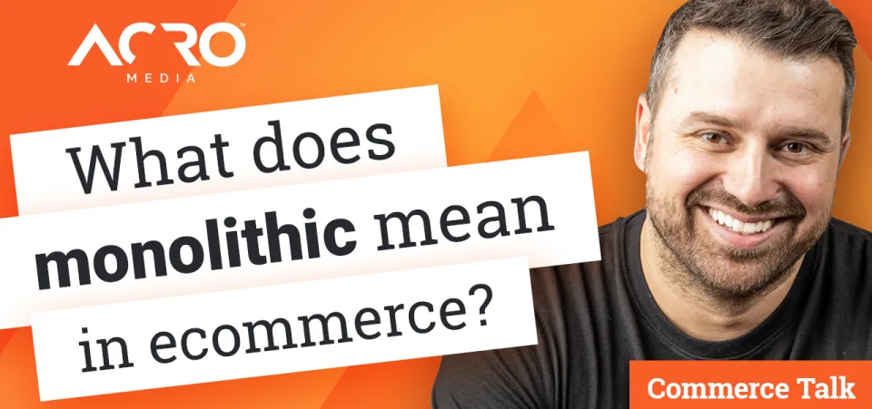 What does monolithic architecture mean? | Acro Commerce