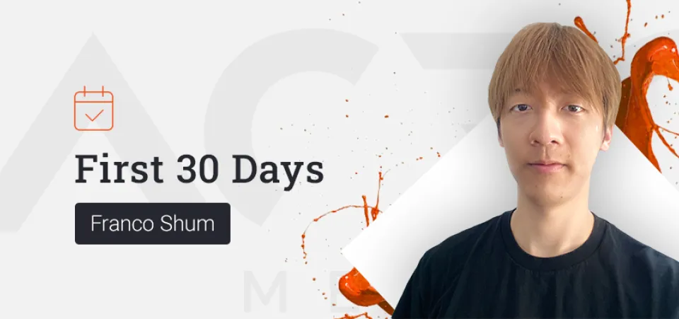 First 30 Days at Acro: Franco Shum | Acro Media