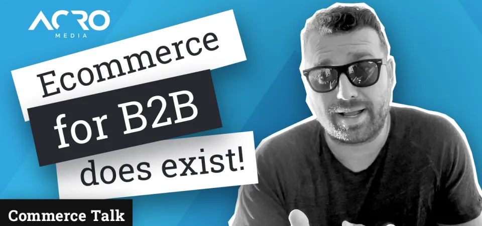 B2B Ecommerce For Modern Sales | Acro Media