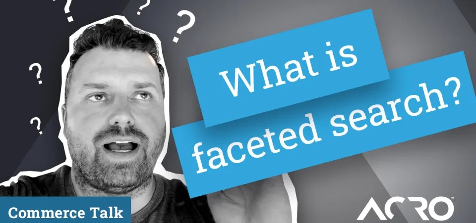 Commerce Talk - What is Faceted Search? Why Does it Matter? | Acro Media
