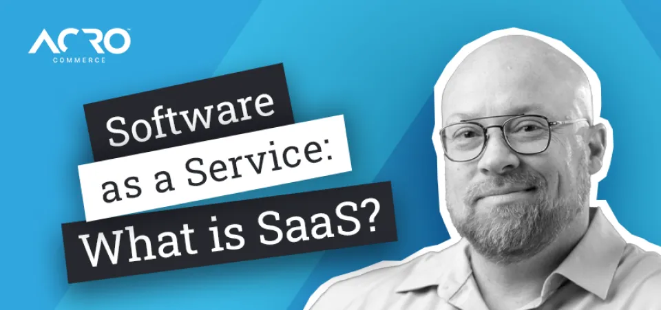 What is Software as a Serve (SaaS)?  | Acro Commerce