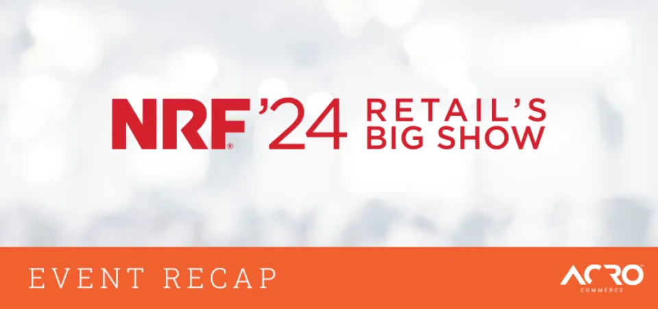 Maximizing Opportunities: Acro Success at the NRF Big Show | Acro Commerce