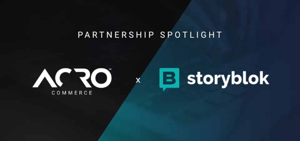 Partnership Spotlight: Acro Commerce + Storyblok
