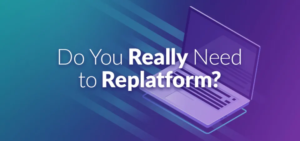 Do you really need to replatform? | Acro Commerce