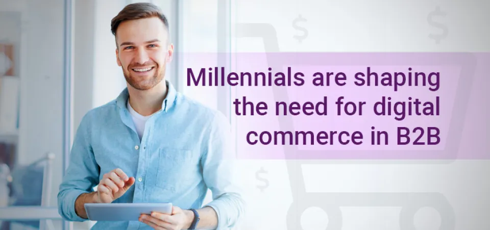 Millennials & digital commerce in B2B | Acro Commerce