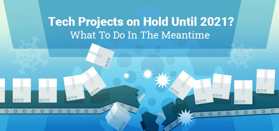 Tech projects on hold? What to do in the meantime | Acro Commerce