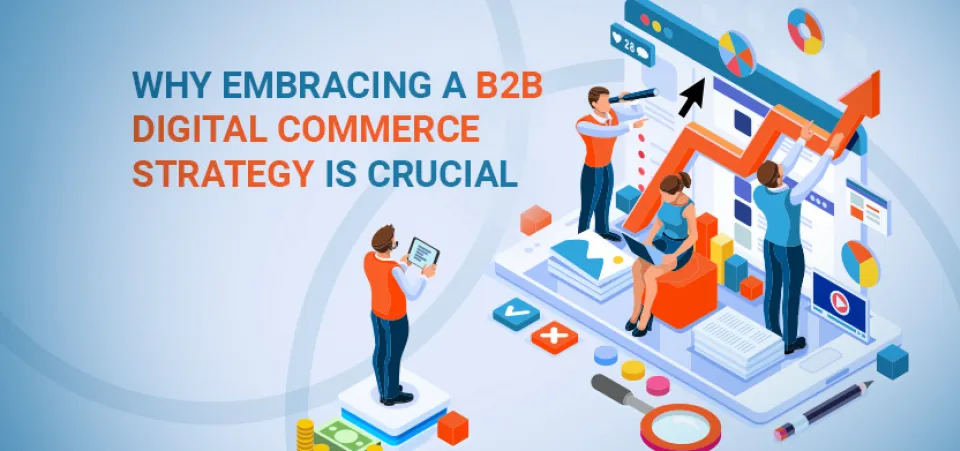 Why embracing a B2B digital commerce strategy is crucial | Acro Commerce