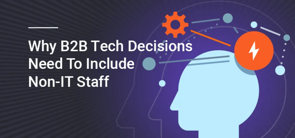 Why B2B tech decisions need to include non-IT staff | Acro Commerce